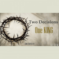 Two Decisions, ONE KING - Pastor Tim