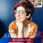 Alignment Mastery With Shakti Rios