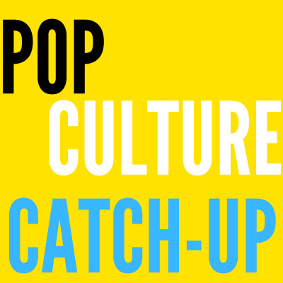 Pop Culture Catch-up Podcast