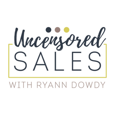 Uncensored Sales With Ryann Dowdy