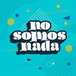 No Somos Nada