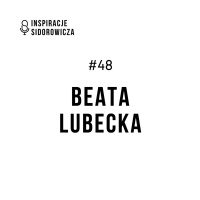 #48 Beata Lubecka | Inspiracje Sidorowicza