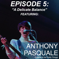Episode 5: A Delicate Balance (ft. Anthony Pasquale of Eleanor  The Pretty Things)