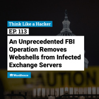 Episode 113: An Unprecedented FBI Operation Removes Webshells from Infected Exchange Servers