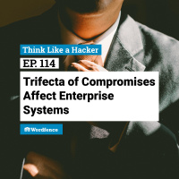 Episode 114: Trifecta of Compromises Affect Enterprise Systems