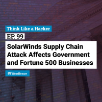 Episode 99: SolarWinds Supply Chain Attack Affects Government and Fortune 500 Businesses