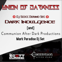 Dark Indulgence - Communion After Dark Collaboration episode - Union of Darkness - Dj Scott Durand amp Mark Paradise
