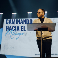 Caminando Hacia el Milagro - Pastor Eduardo Gonzalez