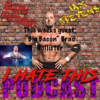 4: I Hate This Podcast-Big Bacon Brad Hollister