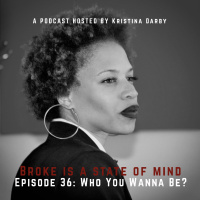 Episode 36: Who You Wanna Be?
