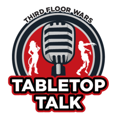 Tabletop Talk - A Third Floor Wars Podcast