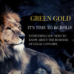 Green Gold ( Its Time To Be Bold!)