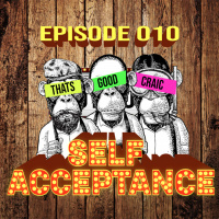 Self Acceptance  Mental Strength - EP010 - Thats Good Craic - That Sober Life