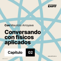 Conversando con físicos aplicados - Capítulo 2
