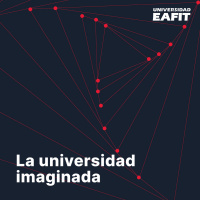 La universidad imaginada / El futuro nos habla... y en EAFIT dialogamos con él