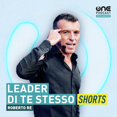 Leader Di Te Stesso - Il Podcast Di Roberto Re