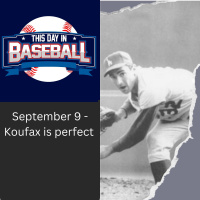 September 9 - Koufax is perfect