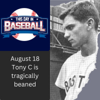 August 18 Tony Conigliaro is tragically beaned
