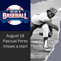 August 19 Pascual Perez misses his Start
