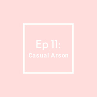 MPS Ep 11: Casual Arson