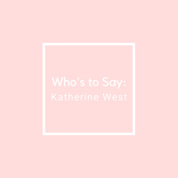 Whos to Say: Katherine West