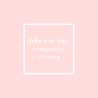 Whos to Say: Marguerite Virginia