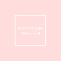 Whos to Say: Renee Wolf