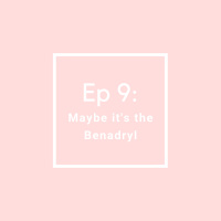 MPS Ep 9: Maybe it’s the Benadryl