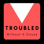 Troubled Without A Cause