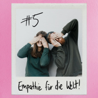 Folge 5: Empathie für die Welt!