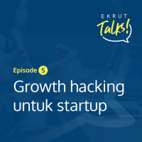Episode 5 — Growth hacking untuk startup