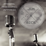 Jim  Ricks Opinions, Obsessions And Outtakes