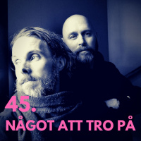 45. Något att tro på