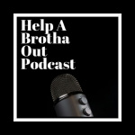 Help A Brotha Out Podcast