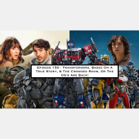 150. Transformers, Based On A True Story,  The Crowded Room, Or The OGs Are Back!