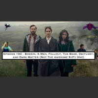 190. Bodkin, X-Men, Fallout, The Bear, Obituary, and Dark Matter (Not The Awesome SyFy One)