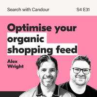 Optimise Your Organic Shopping Feeds: SEO Insights with Alex Wright | Search With Candour