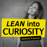 Lean Into Curiosity