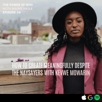 How to Create Meaningfully Despite the Naysayers with Kevwe Mowarin