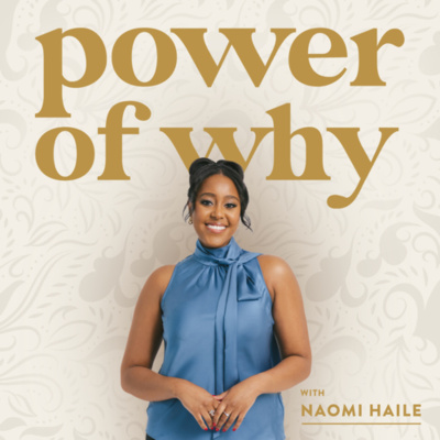 Power Of Why With Naomi Haile