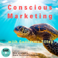 Conscious Marketing with Guillermo Tilley