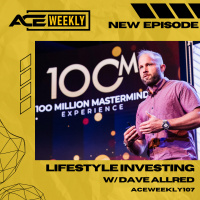 Lifestyle Investing with Dave Allred - ACEWEEKLY107