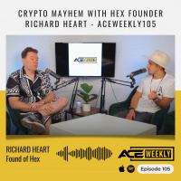 Crypto Mayhem with HEX Founder Richard Heart - ACEWEEKLY105