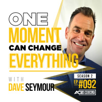 One Moment Can Change EVERYTHING with Dave Seymour - ACEWEEKLY092
