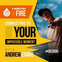 5MOF- Connecting to YOUR Impossible Moment - ACEWEEKLY104
