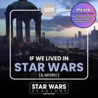 If WE Lived In Star Wars (And More!) // #309