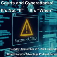 Courts and Cyberattacks! It’s Not “If” – It’s “When”
