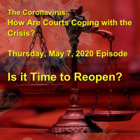 The Coronavirus: How are Courts Coping with the Crisis? Thursday, May 7, 2020 Episode