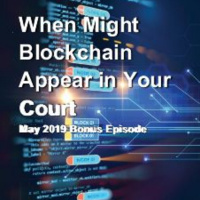 Bonus Episode: When Might Blockchain Appear in Your Court