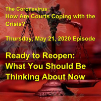 The Coronavirus: How are Courts Coping with the Crisis? Thursday, May 21, 2020 Episode